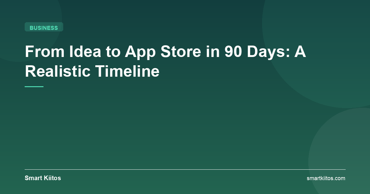 From Idea to App Store in 90 Days: A Realistic Timeline — Smart Kiitös